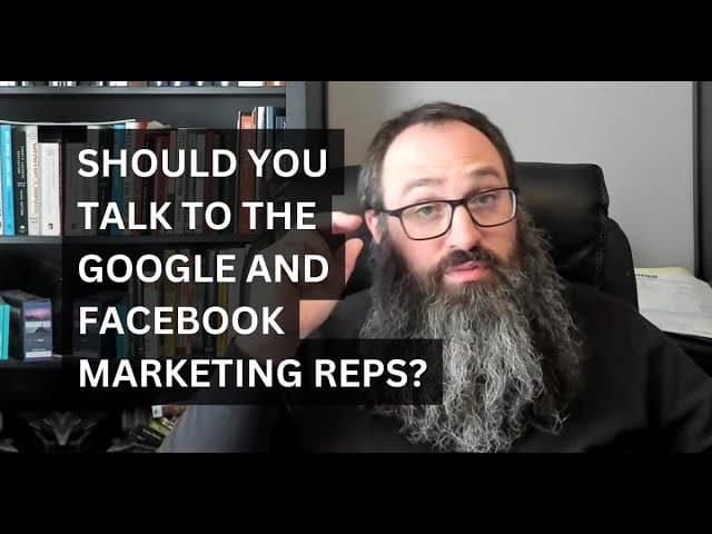 Should You Talk To The Google and Facebook Marketing Reps?